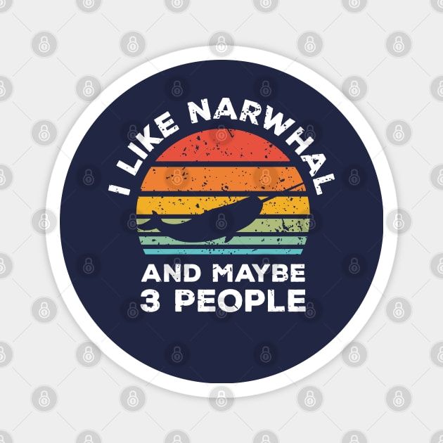 I Like Narwhal and Maybe 3 People, Retro Vintage Sunset with Style Old Grainy Grunge Texture Magnet by Ardhsells